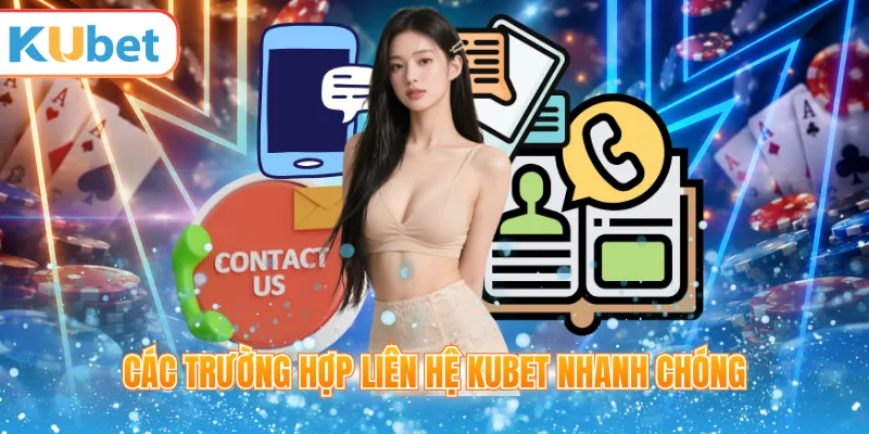 Các trường hợp liên hệ KUBET nhanh chóng