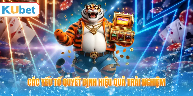 Các yếu tố quyết định hiệu quả trải nghiệm 