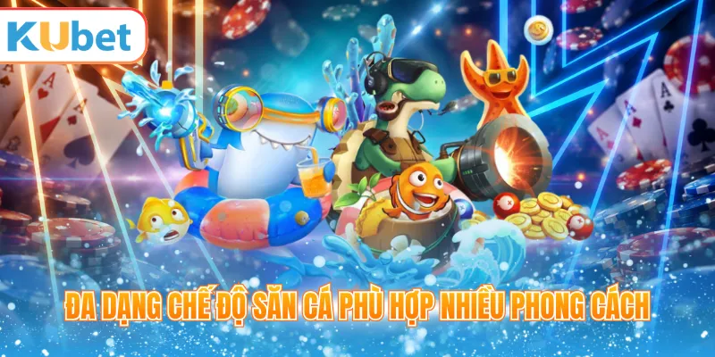 Đa dạng chế độ săn cá phù hợp nhiều phong cách 